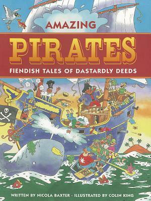 Amazing Pirates: Fiendish Tales of Dastardly Deeds by Nicola Baxter
