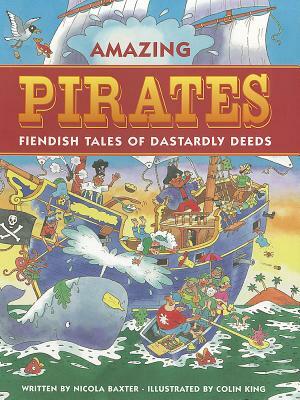 Amazing Pirates: Fiendish Tales of Dastardly Deeds by Nicola Baxter