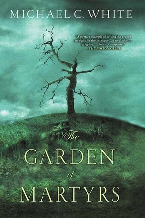 The Garden of Martyrs by Michael C. White
