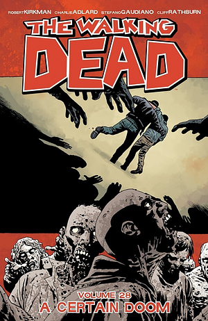 The Walking Dead, Vol. 28: A Certain Doom by Cliff Rathburn, Stefano Gaudiano, Robert Kirkman, Charlie Adlard