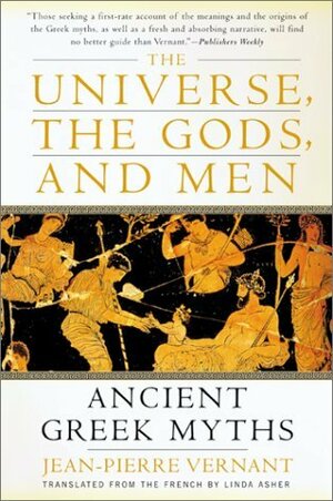 The Universe, the Gods, and Men: Ancient Greek Myths by Linda Asher, Jean-Pierre Vernant