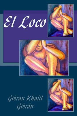 El Loco by Kahlil Gibran