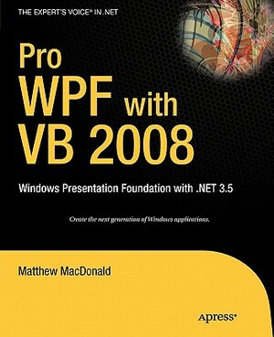 Pro WPF with VB 2008: Windows Presentation Foundation with .Net 3.5 by Matthew MacDonald