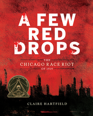 A Few Red Drops: The Chicago Race Riot of 1919 by Claire Hartfield