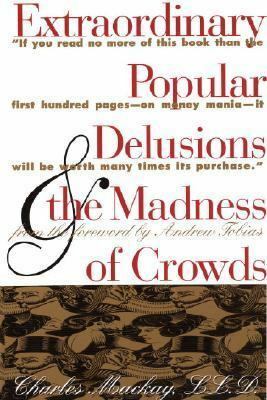 Extraordinary popular delusions & the madness of crowds by Charles Mackay