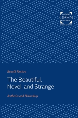 The Beautiful, Novel, and Strange: Aesthetics and Heterodoxy by Ronald Paulson