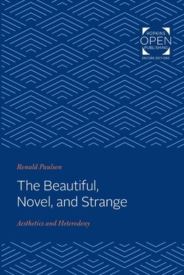 The Beautiful, Novel, and Strange: Aesthetics and Heterodoxy by Ronald Paulson