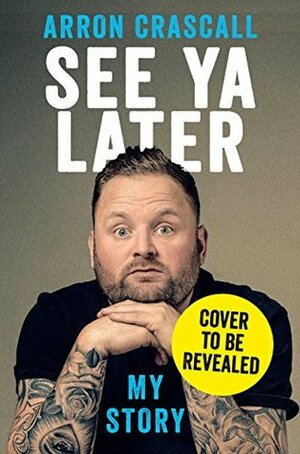 See YA Later: The World According to Arron Crascall by Arron Crascall