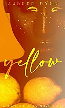 Yellow: A Ganton Hills Novelette by Aubreé Pynn