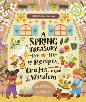 Little Homesteader: A Spring Treasury of Recipes, Crafts, and Wisdom by Anneliesdraws, Angela Ferraro-Fanning