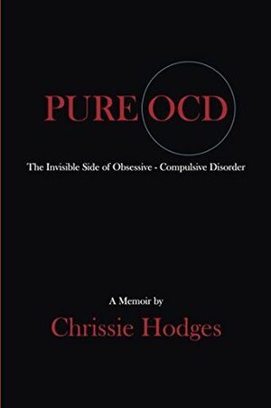 PURE OCD: The Invisible Side of Obsessive-Compulsive Disorder by Chrissie Hodges