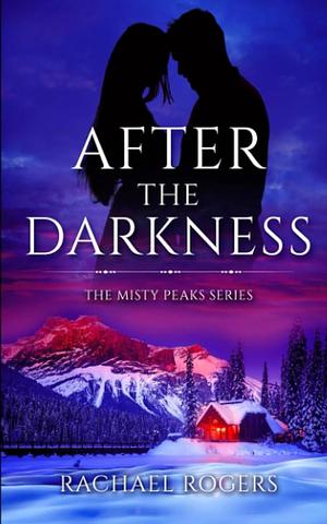 After The Darkness: The Misty Peaks Series by Rachael Rogers, Rachael Rogers