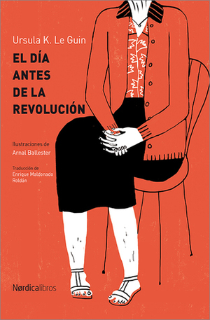 El día antes de la revolución by Ursula K. Le Guin, Arnal Ballester, Enrique Maldonado Roldán