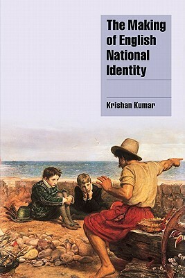 The Making of English National Identity by Krishan Kumar