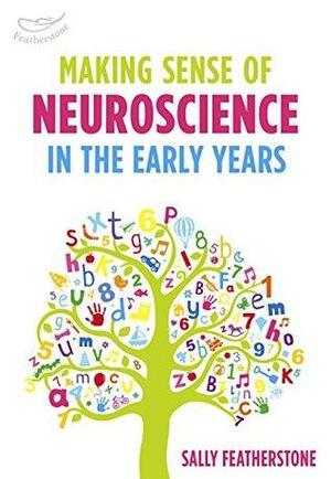 Making Sense of Neuroscience in the Early Years by Sally Featherstone