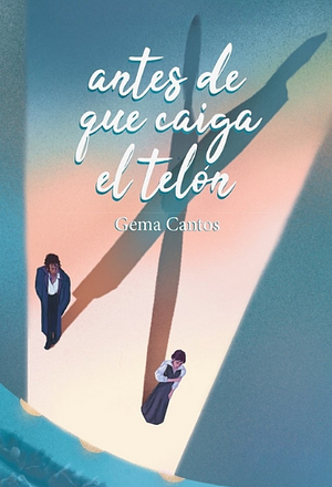 Antes de que caiga el telón by Gema Cantos