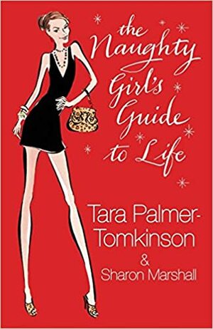 The Naughty Girl's Guide To Life by Sharon Marshall, Tara Palmer-Tomkinson