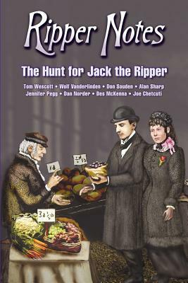 Ripper Notes: The Hunt for Jack the Ripper by Wolf Vanderlinden, Tom Wescott, Dan Norder