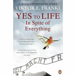 Yes To Life In Spite of Everything by Viktor E. Frankl