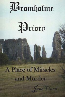 Bromholme Priory - a place of miracles and murder by Jane Finch