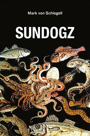 Sundogz (Semiotext(e) / Native Agents) by Mark von Schlegell