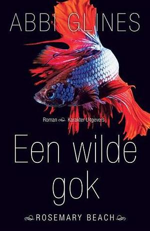 Een Wilde Gok by Abbi Glines