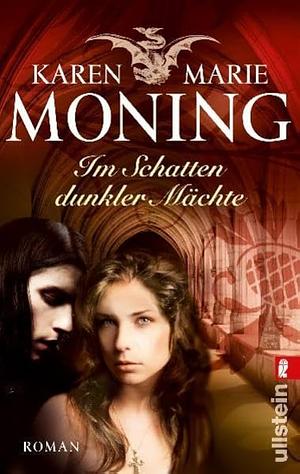 Im Schatten dunkler Mächte by Karen Marie Moning, Ursula Walther