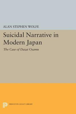Suicidal Narrative in Modern Japan: The Case of Dazai Osamu by Alan Stephen Wolfe