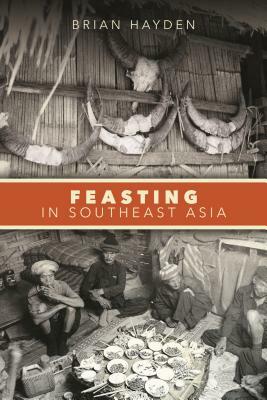 Feasting in Southeast Asia by Brian Hayden