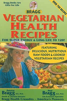 Vegetarian Health Recipes for Super Energy & Long Life to 120! by Patricia Bragg