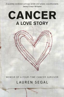 Cancer: A Love Story by Lauren Segal