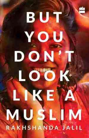 But You Don't Look Like a Muslim by Rakhshanda Jalil