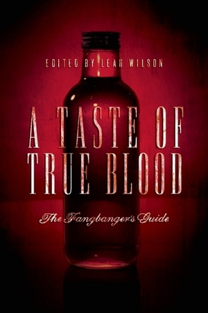 A Taste of True Blood: The Fangbanger's Guide by Jonna Rubin, Peg Aloi, Joseph McCabe, Kirsty Walker, Alisa Kwitney, Vera Nazarian, Nick Mamatas, Peter B. Lloyd, Paula Rogers, Leah Wilson, Bev Katz Rosenbaum, Ginjer Buchanan, Philippa Ballantine, Maria Lima, Daniel M. Kimmel