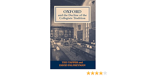 Oxford and the Decline of the Collegiate Tradition by David Palfreyman, Ted Tapper