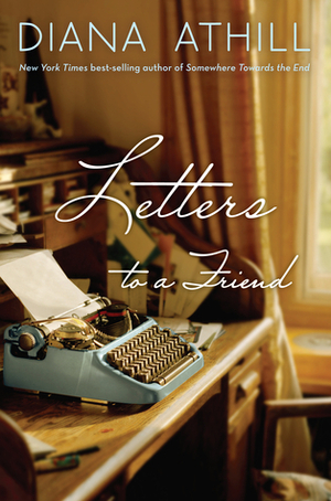 Letters to a Friend by Edward Field, Diana Athill