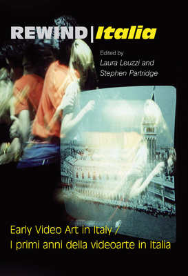 Rewind Italia: Early Video Art in Italy by Laura Leuzzi, Stephen Partridge