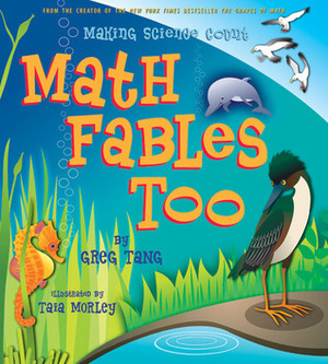 Math Fables Too: Making Science Count by Greg Tang, Taia Morley