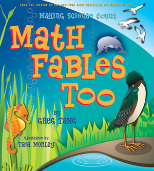 Math Fables Too: Making Science Count by Taia Morley, Greg Tang