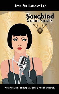 Songbird: And Other Stories by Jennifer Lamont Leo