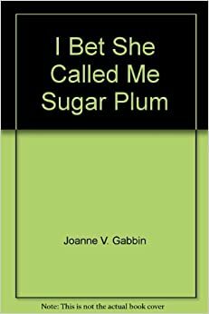 I Bet She Called Me Sugar Plum by Joanne V. Gabbin