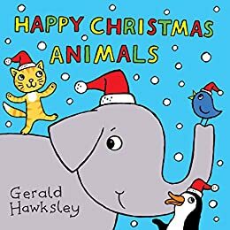 Happy Christmas Animals: A Rhyming Christmas Picture Book for Kids by Gerald Hawksley