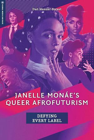 Janelle Monáe's Queer Afrofuturism: Defying Every Label by Dan Hassler-Forest