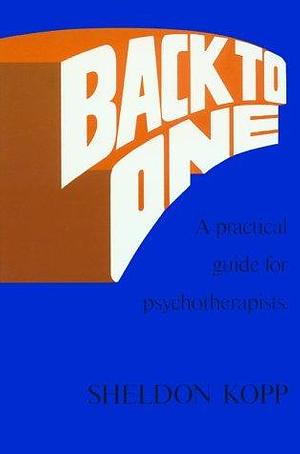Back to One: A Practical Guide for Psychotherapists by Sheldon Kopp