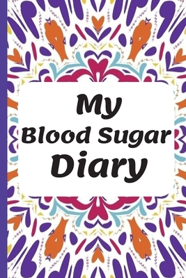 My Blood Sugar Diary: Diabetes Log Book To Track and Keep a Daily and Weekly Record of Glucose Blood Sugar Levels by Jenny Walters