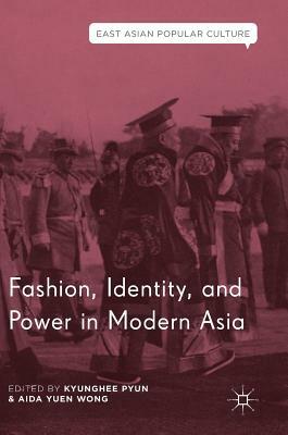 Fashion, Identity, and Power in Modern Asia by 