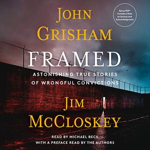 Framed: Astonishing True Stories of Wrongful Convictions by Jim McCloskey, John Grisham