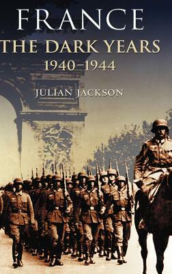 France, the Dark Years 1940-1944 by Julian Jackson