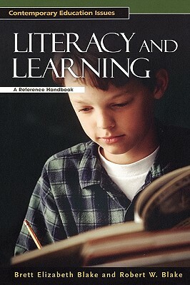 Literacy and Learning: A Reference Handbook by Robert W. Blake, Brett Elizabeth Blake