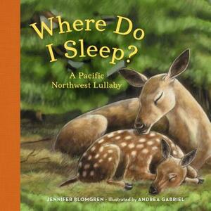 Where Do I Sleep?: A Pacific Northwest Lullaby by Jennifer Blomgren