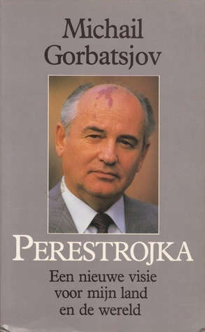 Perestrojka: Een nieuwe visie voor mijn land en de wereld by Michail Gorbatsjov, Mikhail Gorbachev